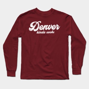 Denver Kinda Sucks - Retro Style Typography Design Long Sleeve T-Shirt